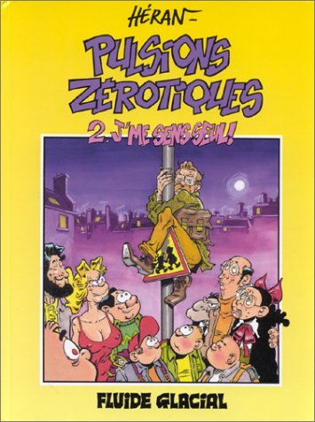 Pulsions zérotiques. Vol. 2. J'me sens seul !