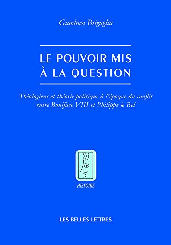 Le pouvoir mis à la question : théologiens et théorie politique à l'époque du conflit entre Boniface