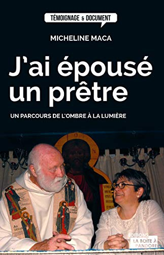 J'ai épousé un prêtre : un parcours de l'ombre à la lumière
