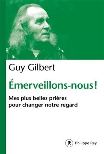 Emerveillons-nous ! : mes plus belles prières pour changer notre regard
