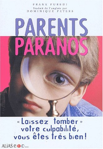 Parents paranos : laissez tomber votre culpabilité, vous êtes très bien !