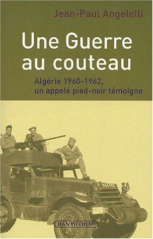 Une guerre au couteau : Algérie 1960-1962, un appelé pied-noir témoigne