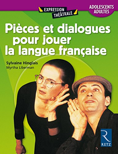 Pièces et dialogues pour jouer la langue française : adolescents et adultes