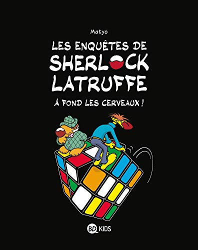 Les enquêtes de Sherlock Latruffe. Vol. 4. A fond les cerveaux !
