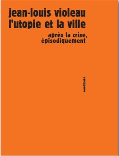 L'utopie et la ville : après la crise, épisodiquement