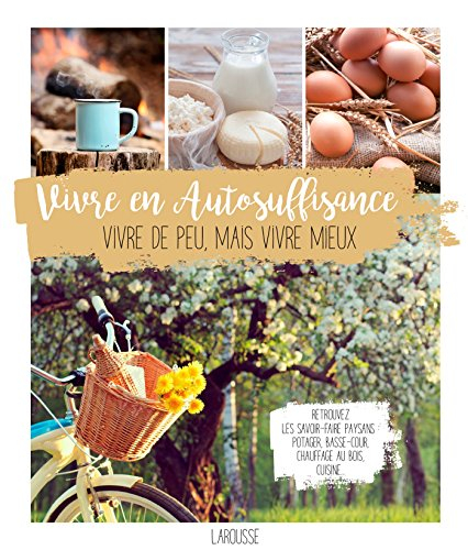 Vivre en autosuffisance : vivre de peu mais vivre mieux