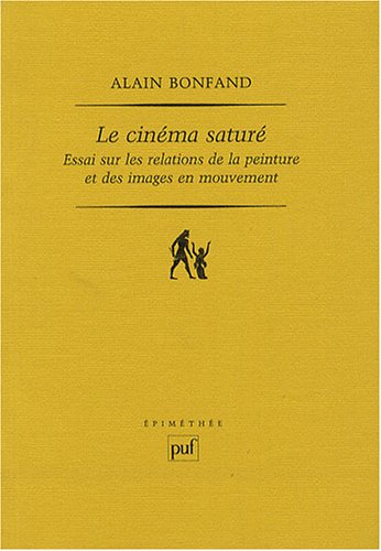 Le cinéma saturé : essai sur les relations de la peinture et des images en mouvement