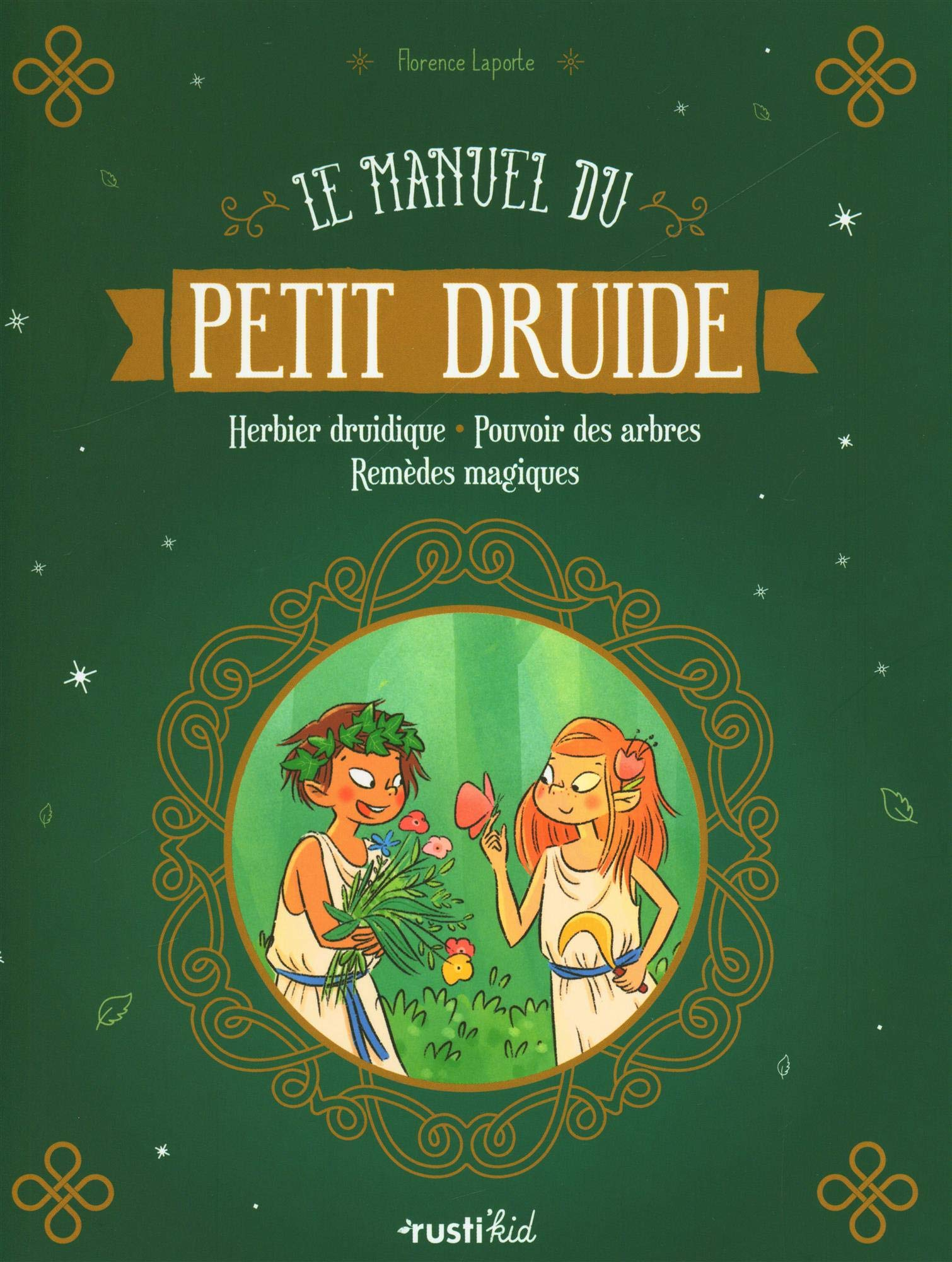 Le manuel du petit druide : herbier druidique, pouvoir des arbres, remèdes magiques