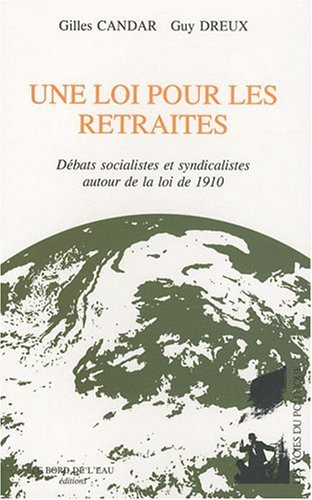 Une loi pour les retraites : débats socialistes et syndicalistes autour de la loi de 1910