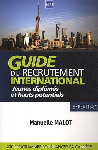Guide du recrutement international : jeunes diplômés & hauts potentiels : 200 programmes pour lancer