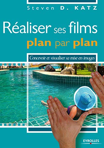 Réaliser ses films, plan par plan : concevoir et réaliser sa mise en images