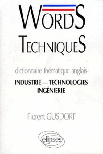 Words techniques : dictionnaire thématique anglais, industrie, technologies, ingénierie