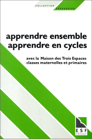 Apprendre ensemble, apprendre en cycles : avec la maison des Trois Espaces, classes maternelles et p