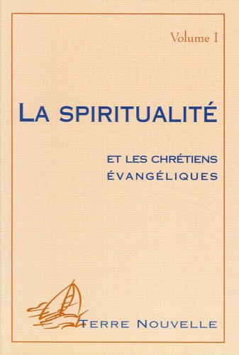 la spiritualité et les chrétiens évangéliques. volume 1