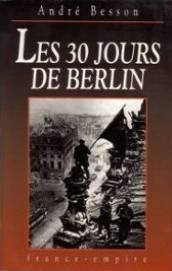 Les trente jours de Berlin : 8 avril-8 mai 1945