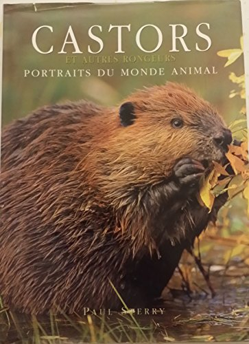 castors et autres rongeurs (portraits du monde animal)