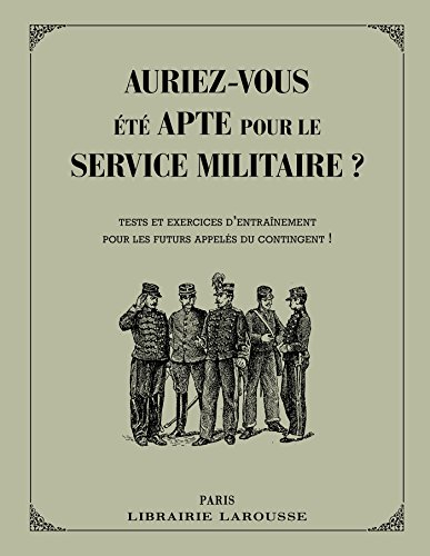 Auriez-vous été apte pour le service militaire ? : tests et exercices d'entraînement pour les futurs