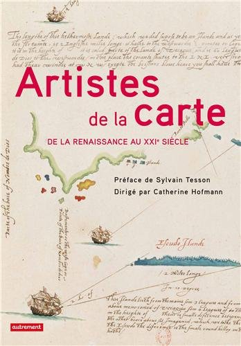 Artistes de la carte : de la Renaissance au XXIe siècle : l'explorateur, le stratège, le géographe