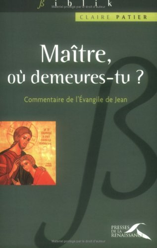 Maître, où demeures-tu ? : commentaire de l'Evangile de Jean