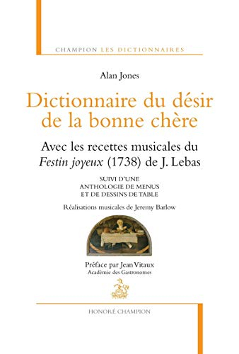 Dictionnaire du désir de la bonne chère : avec les recettes musicales du Festin joyeux (1738) de J. 