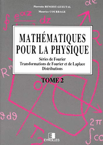 Mathématiques pour la physique. Vol. 2. Séries de Fourier, transformations de Fourier et de Laplace,