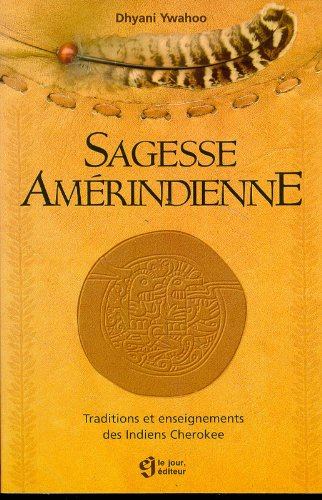 Sagesse amérindienne : traditions et enseignements des Indiens Cherokee