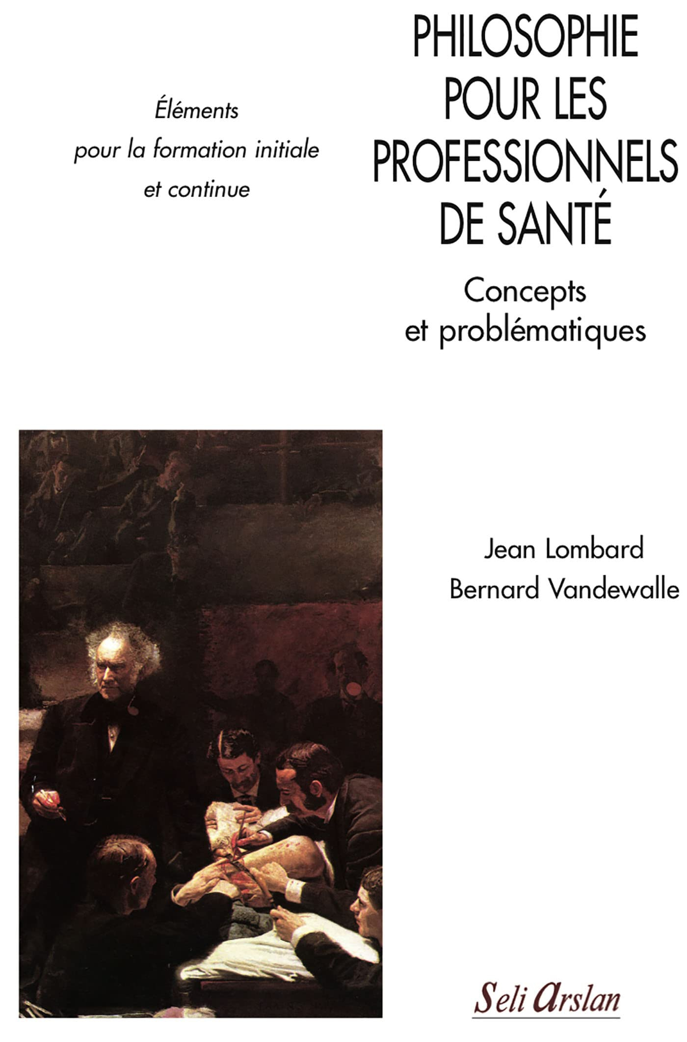 Philosophie pour les professionnels de santé : concepts et problématiques : éléments pour la formati