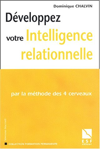 Développez votre intelligence relationnelle : par la méthode des 4 cerveaux