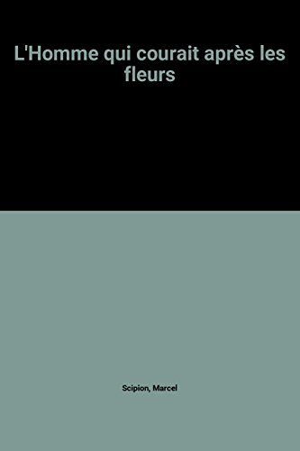 L'Homme qui courait après les fleurs : mémoires d'un berger d'abeilles