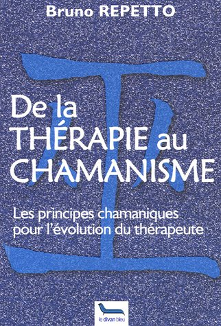 De la thérapie au chamanisme : les principes chamaniques pour l'évolution du thérapeute