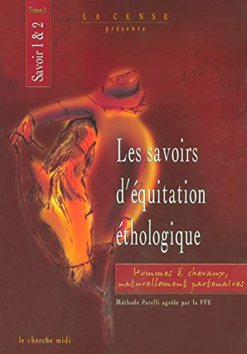 Les savoirs d'équitation éthologique : hommes et chevaux naturellement partenaires. Vol. 1. Savoirs 