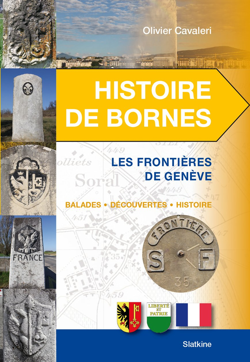 Histoire de bornes. Les frontières de Genève : balades, découvertes, histoire
