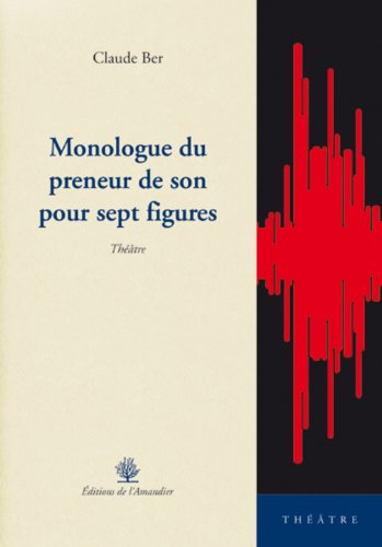 Monologue du preneur de son pour sept figures : théâtre