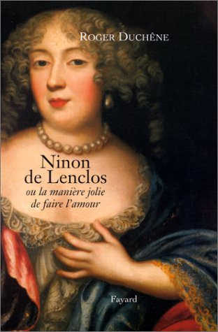 Ninon de Lenclos ou La jolie manière de faire l'amour
