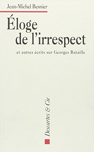 Eloge de l'irrespect : et autres écrits sur Georges Bataille