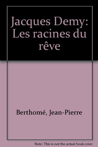 jacques demy : les racines du rêve