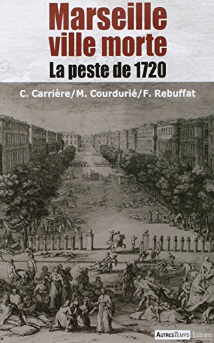 Marseille ville morte : la peste de 1720