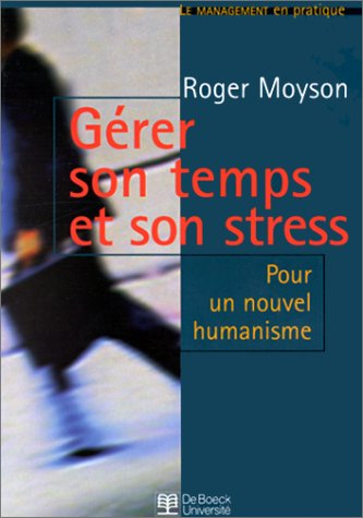 gérer son temps et son stress : pour un nouvel humanisme