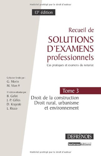Recueil de solutions d'examens professionnels : cas pratiques et examens du notariat. Vol. 3. Droit 