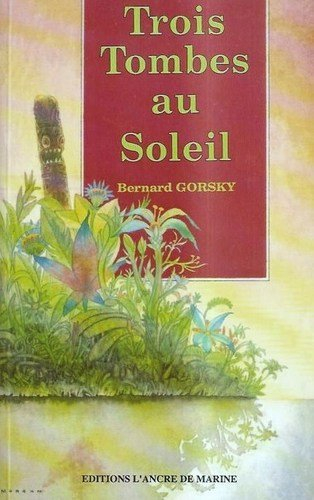 Trois tombes au soleil : Robert-Louis Stevenson, Paul Gauguin, Alain Gerbault