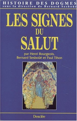 Histoire des dogmes. Vol. 3. Les signes du salut : les sacrements, l'Eglise, la Vierge Marie