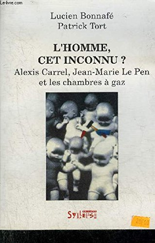 L'Homme, cet inconnu ? : Alexis Carrel, Jean-Marie Le Pen et les chambres à gaz