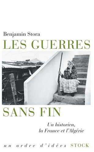 Les guerres sans fin : un historien, la France et l'Algérie