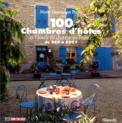 100 chambres d'hôtes et hôtels de charme en france. de 200 à 800 francs