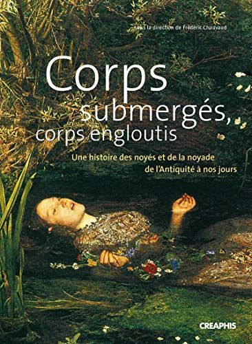 Corps submergés, corps engloutis : une histoire des noyés et de la noyade de l'Antiquité à nos jours