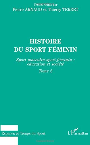 Histoire du sport féminin. Vol. 2. Sport masculin-sport féminin : éducation et société