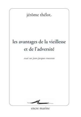 Les avantages de la vieillesse et de l'adversité : essai sur Jean-Jacques Rousseau