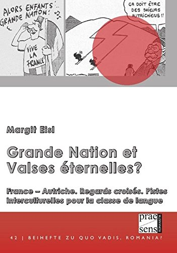 Grande Nation et Valses éternelles?: France - Autriche. Regards croisées. Pistes interculturelles po