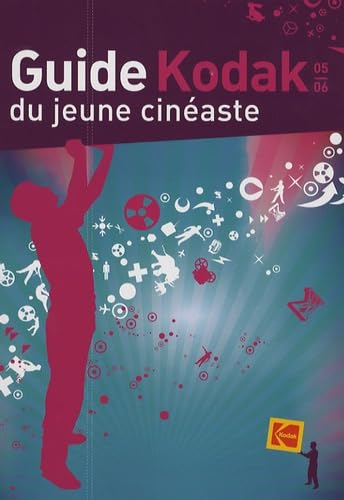 Guide Kodak du jeune cinéaste : 2005-2006