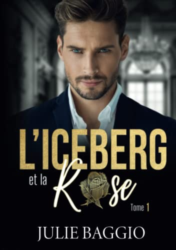 L'Iceberg et la Rose: Tome 1 : Une romance contemporaine slow burn